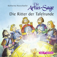 Die Artus-Sage. Die Ritter der Tafelrunde (Abridged)