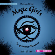 Magic Girls 7. In geheimer Mission (Abridged)