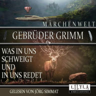 Was in uns schweigt und in uns redet: Drei Märchen: Die sechs Schwäne, Die beiden Wanderer, Der Eisenhans.