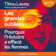 Les Grandes Oubliées: Pourquoi l'Histoire a effacé les femmes