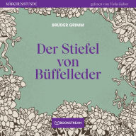 Der Stiefel von Büffelleder - Märchenstunde, Folge 83 (Ungekürzt)