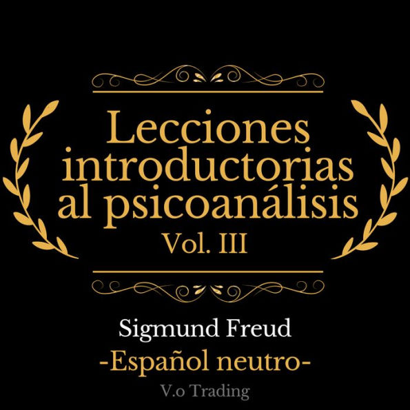 Lecciones introductorias al psicoanálisis: Vol. III