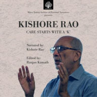 Kishore Rao: Care Starts With A 'K': From The Mitra Tantra Archive Of Personal Narratives
