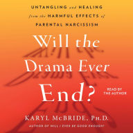 Will the Drama Ever End?: Untangling and Healing from the Harmful Effects of Parental Narcissism