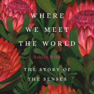 Where We Meet the World: The Story of the Senses