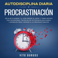 Autodisciplina diaria y procrastinación 2 en 1: Deja de planear tu vida desde el sofá y toma acción con novedosas técnicas de autodisciplina diaria + consejos para vencer a la procrastinación