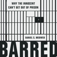 Barred: Why the Innocent Can't Get Out of Prison