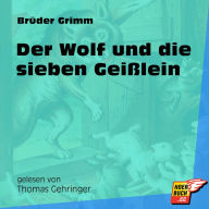 Der Wolf und die sieben Geißlein (Ungekürzt)