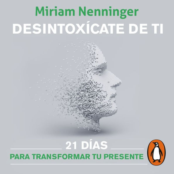 Desintoxícate de ti: 21 días para transformar tu presente