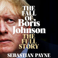 The Fall of Boris Johnson: The Award-Winning, Explosive Account of the PM's Final Days