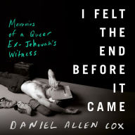 I Felt the End Before It Came: Memoirs of a Queer Ex-Jehovah's Witness