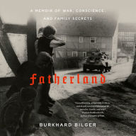 Fatherland: A Memoir of War, Conscience, and Family Secrets