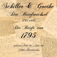 Schiller & Goethe - Der Briefwechsel 1794-1805: Die Briefe von 1795