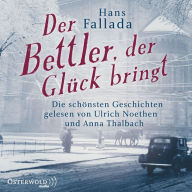 Der Bettler, der Glück bringt: Die schönsten Geschichten (Abridged)