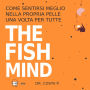 FISH MIND. Come Sentirsi MEGLIO Nella Propria Pelle Una Volta Per Tutte, THE