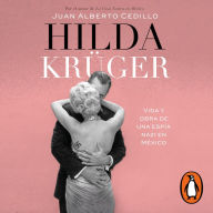 Hilda Krüger: Vida y obra de una espía nazi en México