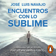 Encuentros con lo sublime: Imposible ser el mismo tras un encuentro con Él