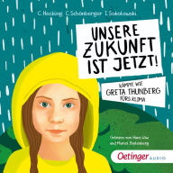 Unsere Zukunft ist jetzt!: Kämpfe wie Greta Thunberg fürs Klima