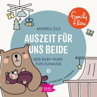 FamilyFlow. Auszeit für uns beide. 6 Wochen - 6 Monate: Der Baby-Kurs für Zuhause