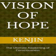 Vision of Hope: The Ultimate Awakening of Consciousness