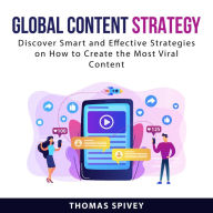 Global Content Strategy: Discover Smart and Effective Strategies on How to Create the Most Viral Content
