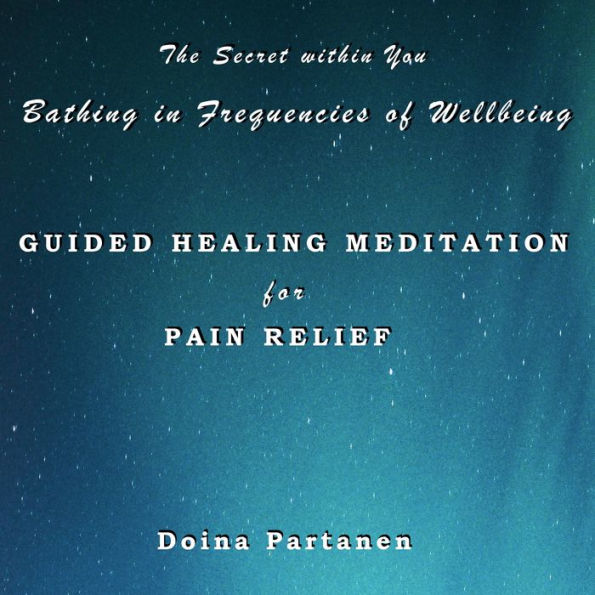 Secret within You, The - Bathing in Frequencies of Wellbeing: Guided Healing Meditation for Pain Relief