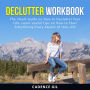 Declutter Workbook: The Smart Guide on How to Declutter Your Life. Learn Useful Tips on How to Start Simplifying Every Aspect of Your Life