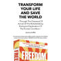 Transform Your Life And Save The World: Through The Dreamed Of Arrival Of The Rehabilitating Biological Explanation Of The Human Condition