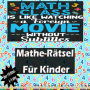 Mathe-Rätsel für Kinder: Knobelaufgaben Und Knifflige Fragen Für Kinder Und Für Die Familie