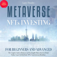 Metaverse and Nfts Investing for Beginners and Advanced (New Edition): The Complete Guide to Metaverse and Non-Fungible Tokens. Invest in Virtual Reality, Crypto Art, Real Estate NFTs, Cryptocurrency, Blockchain