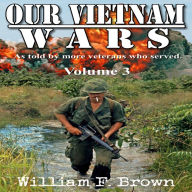 Our Vietnam Wars, Volume 3: as told by still more veterans who served