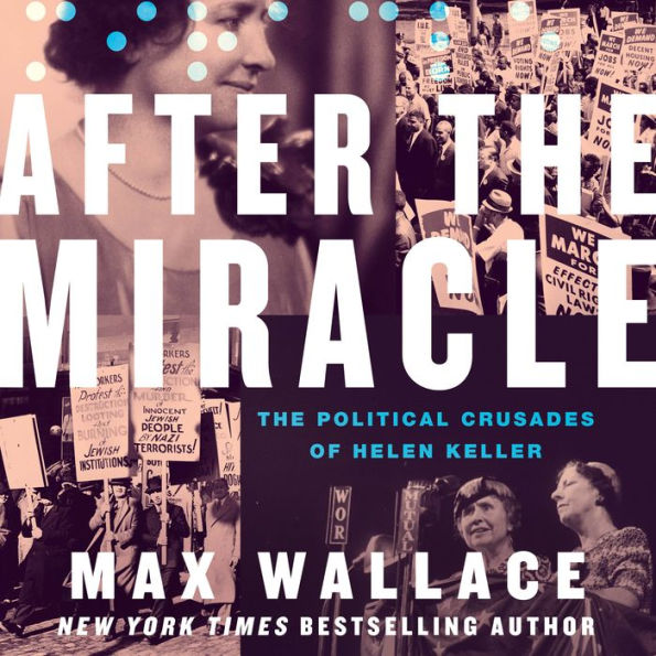 After the Miracle: The Political Crusades of Helen Keller