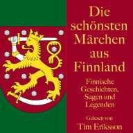 Die schönsten Märchen aus Finnland: Finnische Geschichten, Sagen und Legenden