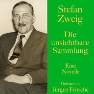Stefan Zweig: Die unsichtbare Sammlung. Eine Geschichte aus der deutschen Inflation: Eine Novelle. Ungekürzt gelesen