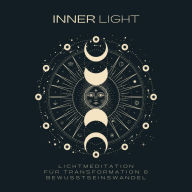 INNER LIGHT: Lichtmeditation für Transformation & Bewusstseinswandel