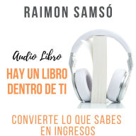 Hay un libro dentro de ti: Convierte lo que sabes en ingresos