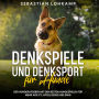 Denkspiele und Denksport für Hunde: Der Hunderatgeber mit den besten Hundespielen für mehr Agility, Intelligenz und Spaß