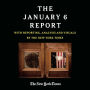 The January 6 Report: Findings from the Select Committee to Investigate the Attack on the U.S. Capitol with Reporting, Analysis and Visuals by The New York Times