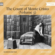 Count of Monte Cristo, The - Volume 5 (Unabridged)