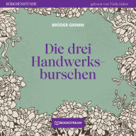 Die drei Handwerksburschen - Märchenstunde, Folge 113 (Ungekürzt)