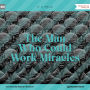 Man Who Could Work Miracles, The (Unabridged)