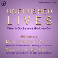 Unfinished Lives: What If Our Legends Lived On? Volume 2: Montgomery Clift and Marilyn Monroe