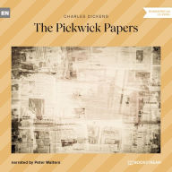 Pickwick Papers, The (Unabridged)