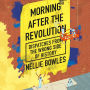 Morning After the Revolution: Dispatches from the Wrong Side of History