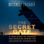 The Secret Gate: A True Story of Courage and Sacrifice During the Collapse of Afghanistan