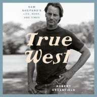 True West: Sam Shepard's Life, Work, and Times