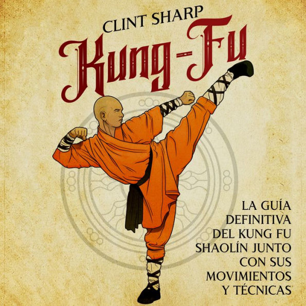 Kung-fu: La guía definitiva del kung fu shaolín junto con sus movimientos y técnicas