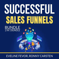 Successful Sales Funnels Bundle, 2 IN 1 Bundle: The Sales Funnel Book, Sales Funnel Guide