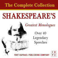 Shakespeare's Greatest Monologues - The Complete Collection: Over 40 Legendary Speeches