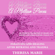 A Million Pieces: Forgiving and Healing After Betrayal and Trauma